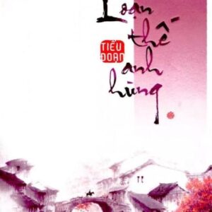 Sách Loạn Thế Anh Hùng - Tập 1 - Tiểu Đoạn