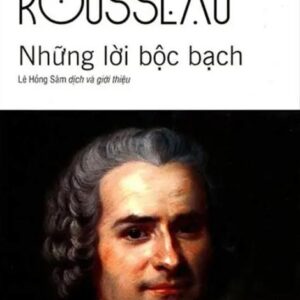 Sách Những Lời Bộc Bạch - Jean-Jacques Rousseau