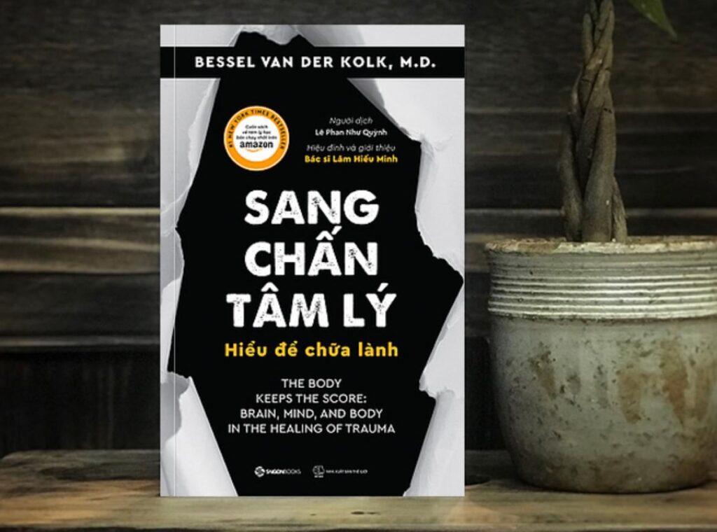 Sách tâm lý học: Sang Chấn Tâm Lý - Hiểu Để Chữa Lành – Bessel van der Kolk