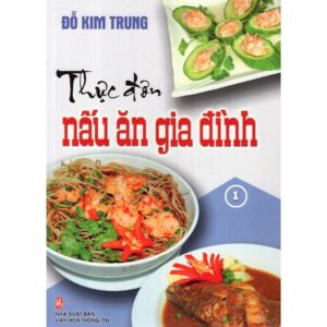 Sách Thực Đơn Nấu Ăn Gia Đình Tập 1 - Đỗ Kim Trung