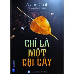 Sách Chỉ Là Một Cội Cây - Ajahn Chah