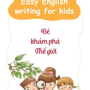 Easy English Writing For Kid – Bé Khám Phá Thế Giới