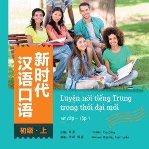 Luyện nói tiếng Trung trong thời đại mới – Sơ cấp – Tập 1