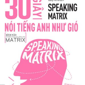 Sách Speaking Matrix – 30 Giây Nói Tiếng Anh Như Gió